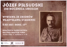 Józef Piłsudski - 150 rocznica urodzin : wystawa ze zbiorów Władysława Stasienki - plakat [Dokument życia społecznego]