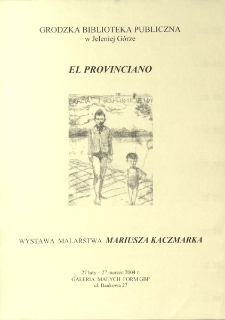 El Provinciano : wystawa malarstwa Mariusza Kaczmarka - plakat [Dokument życia społecznego]