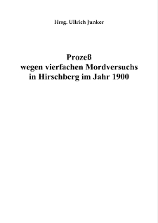 Prozeß wegen vierfachen Mordversuchsin Hirschberg im Jahr 1900 [Dokument elektroniczny]