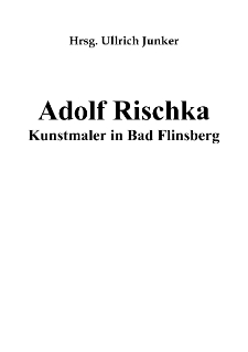 Adolf Rischka : Kunstmaler in Bad Flinsberg [Dokument elektroniczny]