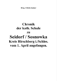 Chronik der kath. Schule zu Seidorf / Sosnowka Kreis Hirschberg i./Schles. vom 1. April angefangen [Dokument elektroniczny]