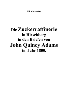 Die Zuckerraffinerie in Hirschberg in den Briefen von John Quincy Adams im Jahr 1800 [Dokument elektroniczny]