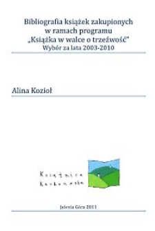 Bibliografia książek zakupionych w ramach programu "Książka w walce o trzeźwość" : wybór : za lata 2003-2010 [Dokument elektroniczny]