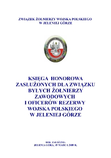 Księga Honorowa Zasłużonych dla Związku byłych Żołnierzy Zawodowych i Oficerów Rezerwy Wojska Polskiego w Jeleniej Górze [Dokument elektroniczny]