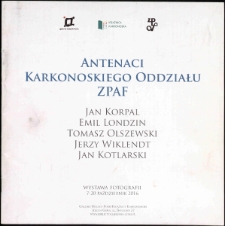 Antenaci Karkonoskiego Oddziału ZPAF : Jan Korpal, Emil Londzin, Tomasz Olszewski, Jerzy Wiklendt, Jan Kotlarski - katalog [Dokument elektroniczny]
