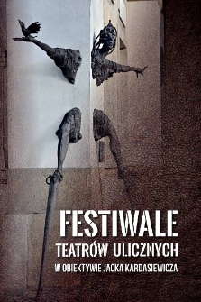 Festiwale teatrów ulicznych w obiektywie Jacka Kardasiewicza [Dokument elektroniczny]