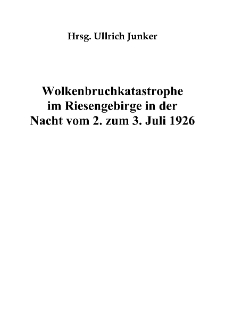 Wolkenbruchkatastrophe im Riesengebirge in der Nacht vom 2. zum 3. Juli 1926 [Dokument elektroniczny]