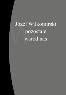 Józef Wiłkomirski pozostaje wśród nas : w 1. rocznicę śmierci [Dokument elektroniczny]