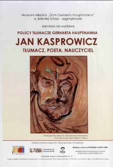 Jan Kasprowicz - tłumacz, poeta, nauczyciel : polscy tłumacze Gerharta Hauptmanna - plakat [Dokument życia społecznego]