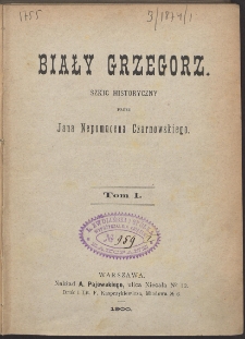 Biały Grzegorz : szkic historyczny. T. 1
