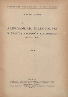 Aleksander Wielopolski w świetle archiw&oacute;w rodzinnych. T. 1, (1803-1877)