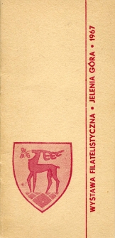 Wystawa Filatelistyczna "Jelenia G&oacute;ra - 67" z okazji 50-lecia Wielkiej Socjalistycznej Rewolucji Październikowej oraz 100-lecia Sportu Polskiego : katalog [Dokumenty życia społecznego]