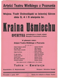 Artyści Teatru Wielkiego z Poznania - Wojew. Teatr Dolnośląski w Jeleniej Górze dnia 3, 4 i 5 sierpnia br. "Kraina uśmiechu" romantyczna operetka w trzech aktach - afisz [Dokument życia społecznego]
