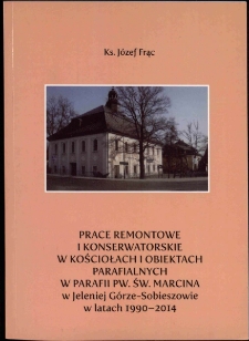 Prace remontowe i konserwatorskie w kościołach i obiektach parafialnych w parafii pw. św. Marcina w Jeleniej Górze-Sobieszowie w latach 1990-2014