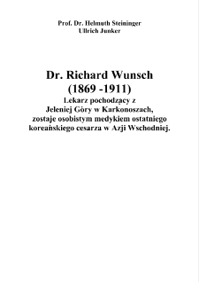 Dr. Richard Wunsch (1869-1911) Lekarz pochodzący z Jeleniej Góry w Karkonoszach, zostaje osobistym medykiem ostatniego koreańskiego cesarza w Azji Wschodniej [Dokument elektroniczny]