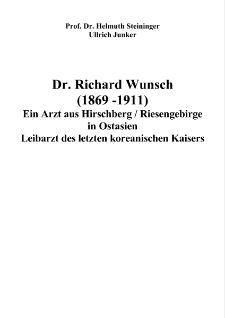Dr. Richard Wunsch (1869-1911) Ein Arzt aus Hirschberg / Riesengebirge in Ostasien Leibarzt des letzten koreanischen Kaisers [Dokument elektroniczny]