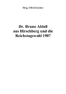 Dr. Bruno Ablaß aus Hirschberg und die Reichstagswahl 1907 [Dokument elektroniczny]