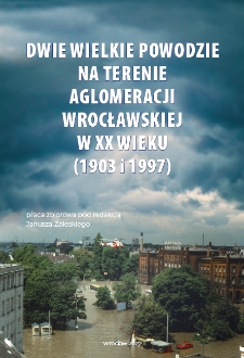 Dwie wielkie powodzie na terenie Aglomeracji Wrocławskiej w XX wieku (1903 i 1997) [Dokument elektroniczny]