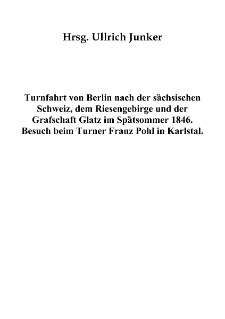 Turnfahrt von Berlin nach der sächsischen Schweiz, dem Riesengebirge und der Grafschaft Glatz im Spätsommer 1846. Besuch beim Turner Franz Pohl in Karlstal.[Dokument elektroniczny]