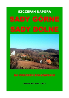 Sady Górne, Sady Dolne na Pogórzu Bolkowskim : dzieje wsi 1945-2012 [Dokument elektroniczny]