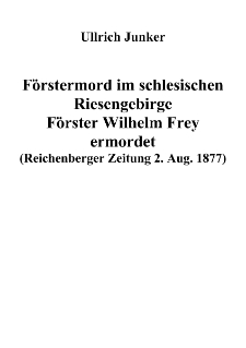 Förstermord im schlesischen Riesengebirge Förster Wilhelm Frey ermordet (Reichenberger Zeitung 2. Aug. 1877) [Dokument elektroniczny]