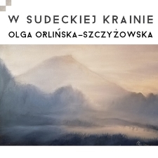 Olga Orlińska-Szczyżowska – W sudeckiej krainie - katalog [Dokument elektroniczny]