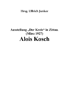 Ausstellung &bdquo;Der Kreis&ldquo; in Zittau. (M&auml;rz 1927) Alois Kosch [Dokument elektroniczny]