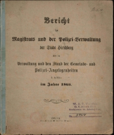 Bericht des Magistrates und der Polizei-Verwaaltung der Stadt Hirschberg : über die Verwaltung und den Stand der Gemeinde- und Polizei-Angelegenheiten in derselben in Jahre 1865