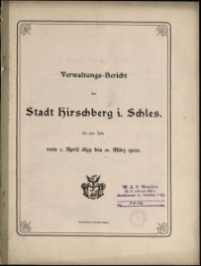 Verwaltungs-Bericht der Stadt Hirschberg i. Schl. für das Jahr vom 1. April 1899 bis 31. März 1900