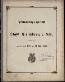 Verwaltungs-Bericht der Stadt Hirschberg i. Schl. für das Jahr vom 1. April 1906 bis 31. März 1907