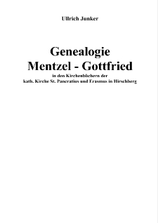 Genealogie Mentzel - Gottfried in den Kirchenbüchern der kath. Kirche St. Pancratius und Erasmus in Hirschberg [Dokument elektroniczny]