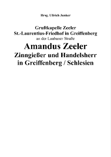 Gruftkapelle Zeeler St.-Laurentius-Friedhof in Greiffenberg an der Laubaner Strasse. Amandus Zeeler Zinngiesser und Handelsherr in Greiffenberg / Schlesien [Dokument elektroniczny]