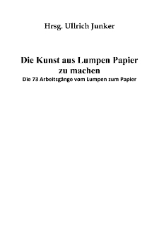Die Kunst aus Lumpen Papier zu machen : Die 73 Arbeitsgänge vom Lumpen zum Papier [Dokument elektroniczny]