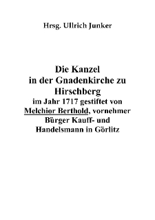 Die Kanzel in der Gnadenkirche zu Hirschberg im Jahr 1717 gestiftet von Melchior Berthold, vornehmer Bürger Kauff- und Handelsmann in Görlitz [Dokument elektroniczny]