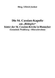 Die St. Cassian-Kapelleam „Bildspitz“ hinter der St. Cassian-Kirche in Hannober (Gemeinde Waldburg – Oberschwaben) [Dokument elektroniczny]