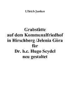 Grabstätte auf dem Kommunalfriedhof in Hirschberg /Jelenia Góra für Dr. h.c. Hugo Seydel neu gestaltet [Dokument elektroniczny]