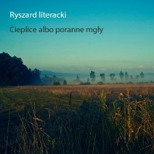 Ryszard Literacki - Cieplice albo poranne mgły - katalog [Dokument elektroniczny]