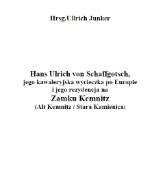 Hans Ulrich von Schaffgotsch, jego kawaleryjska wycieczka po Europie i jego rezydencja na Zamku Kemnitz (Alt Kemnitz / Stara Kamienica) [Dokument elektroniczny]