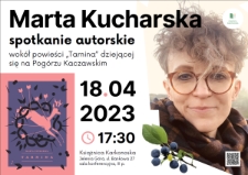 Marta Kucharska : spotkanie autorskie wokół powieści "Tarnina" dziejącej się na Pogórzu Kaczawskim - plakat [Dokument życia społecznego]
