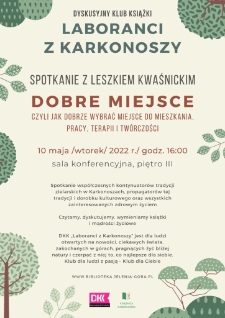 Laboranci z Karkonoszy. Dobre miejsce czyli jak dobrze wybrać miejsce do mieszkania, pracy, terapii i twórczości : spotkanie z Leszkiem Kwaśnickim - plakat [Dokument życia społecznego]