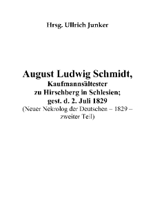 August Ludwig Schmidt, Kaufmannsältester zu Hirschberg in Schlesien; gest. d. 2. Juli 1829 (Neuer Nekrolog der Deutschen – 1829 –zweiter Teil) [Dokument elektroniczny]