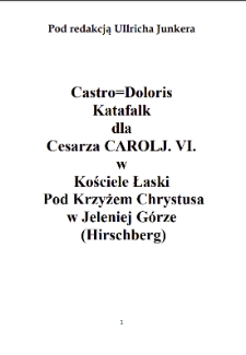 Castro=Doloris Katafalk dla Cesarza CAROLJ. VI. w Kościele Łaski Pod Krzyżem Chrystusaw Jeleniej Górze (Hirschberg) [Dokument elektroniczny]