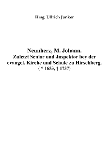 Neunherz, M. Johann. Zuletzt Senior und Jnspektor bey der evangel. Kirche und Schule zu Hirschberg ( * 1653, † 1737) [Dokument elektroniczny]