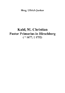 Kahl, M. Christian Pastor Primarius in Hirschberg (* 1677, † 1752) [Dokument elektroniczny]