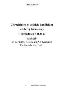 Chrzcielnica w kościele katolickim w Starej Kamienicy Chrzcielnica z 1621 r. = Taufstein in der kath. Kirche zu Alt Kemnitz Taufschale von 1621 [Dokument elektroniczny]