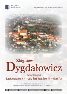 Zbigniew Dygdałowicz autor książki "Lubomierz - 725 lat historii miasta" : spotkanie autorskie - afisz [Dokument życia społecznego]