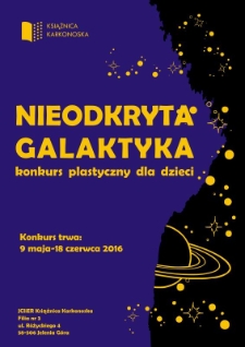 Nieodkryta galaktyka : konkurs plastyczny dla dzieci - plakat [Dokument życia społecznego]