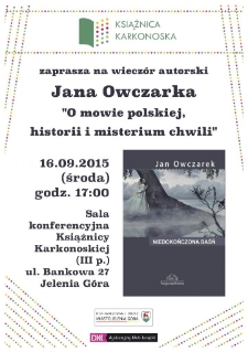 O mowie polskiej, historii i misterium chwili : wiecz&oacute;r autorski Jana Owczarka - plakat [Dokument życia społecznego]