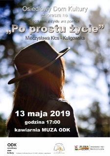 Po prostu życie : spotkanie z cyklu Ars Poetica - plakat [Dokument życia społecznego]