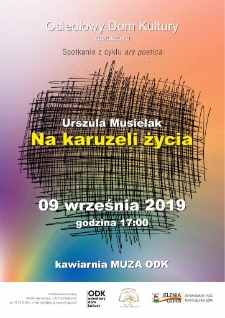 Na karuzeli życia : spotkanie z cyklu Ars Poetica - plakat [Dokument życia społecznego]